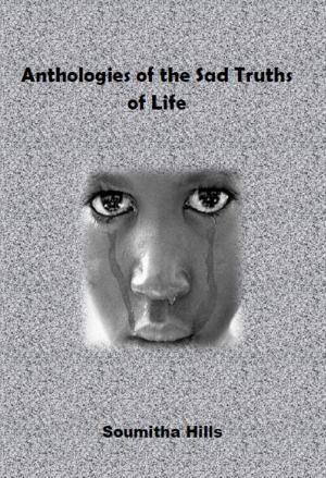 Cover of the book Anthologies of the Sad Truths of Life by Daniel Starks