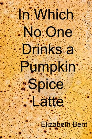 Cover of the book In Which No One Drinks a Pumpkin Spice Latte by Tom Stockwell