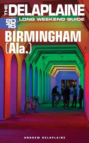 Book cover of Birmingham (Ala.) - The Delaplaine 2016 Long Weekend Guide