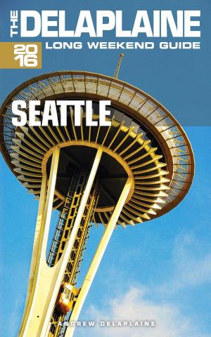 Book cover of Seattle: The Delaplaine 2016 Long Weekend Guide