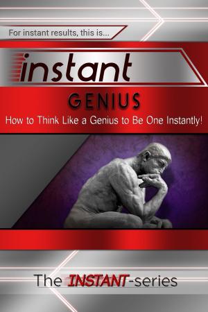 bigCover of the book Instant Genius: How to Think Like a Genius to Be One Instantly! by 