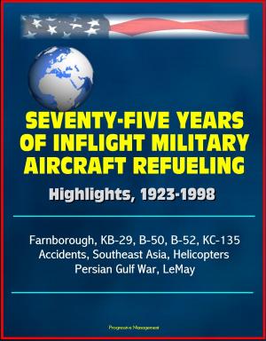 Cover of Seventy-Five Years of Inflight Military Aircraft Refueling: Highlights, 1923-1998 - Farnborough, KB-29, B-50, B-52, KC-135, Accidents, Southeast Asia, Helicopters, Persian Gulf War, LeMay