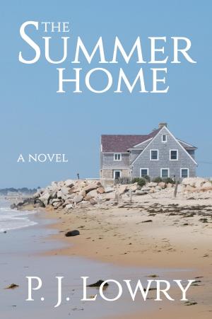 Cover of the book The Summer Home by P.J. Lowry