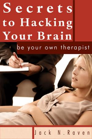 Book cover of Secrets To Hacking Your Brain: Be Your Own Therapist