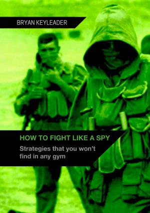 Cover of How to Fight Like a Spy: Strategies that you won’t find in any gym