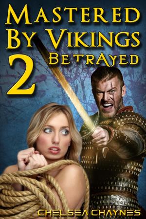 Cover of the book Mastered By Vikings 2: Betrayed by Chelsea Chaynes