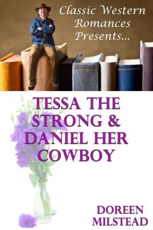 Cover of the book Tessa The Strong & Daniel Her Cowboy by Helen Keating
