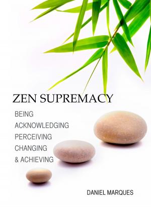 Cover of the book Zen Supremacy: Being, Acknowledging, Perceiving, Changing and Achieving by Neil Mars