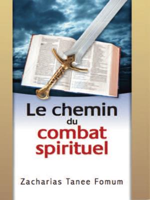 Cover of the book Le Chemin du Combat Spirituel by Zacharias Tanee Fomum