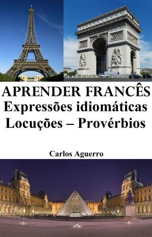 Book cover of Aprender Francês: Expressões idiomáticas ‒ Locuções ‒ Provérbios
