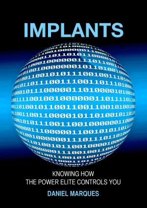 Cover of the book Implants: Knowing How the Power Elite Controls You by Daniel Marques