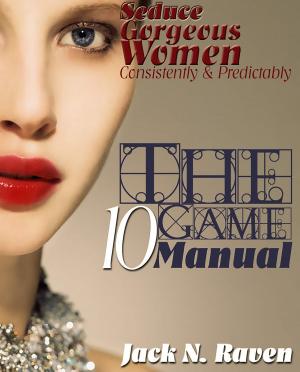 Book cover of The Ten Game Manual: Seduce Gorgeous Women Consistently and Predictably!