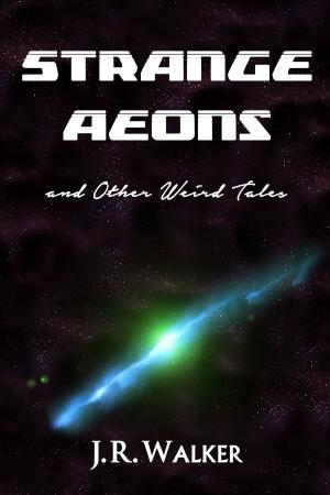 Cover of the book Strange Aeons, and Other Weird Tales by Austin J. Bailey