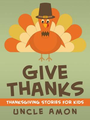 Book cover of Give Thanks: Thanksgiving Stories for Kids