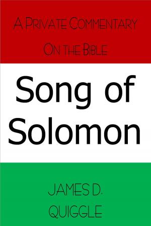 Cover of the book A Private Commentary on the Bible: Song of Solomon by James D. Quiggle