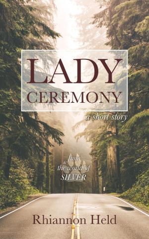 Cover of the book Lady Ceremony: A Silver Universe Story by Alianne Donnelly