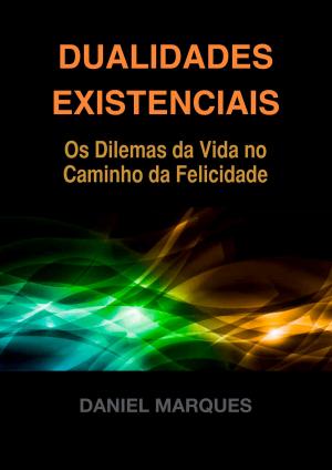 Cover of the book Dualidades Existenciais: Os Dilemas da Vida no Caminho da Felicidade by Brandon Goldentree