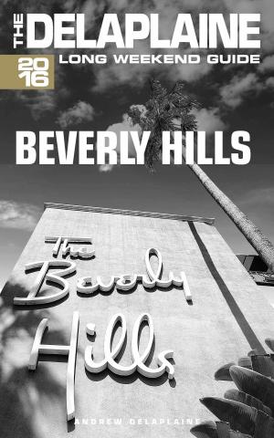 Book cover of Beverly Hills: The Delaplaine 2016 Long Weekend Guide