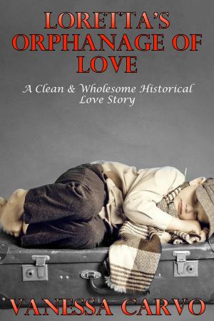 Book cover of Loretta’s Orphanage Of Love (A Clean & Wholesome Historical Love Story)