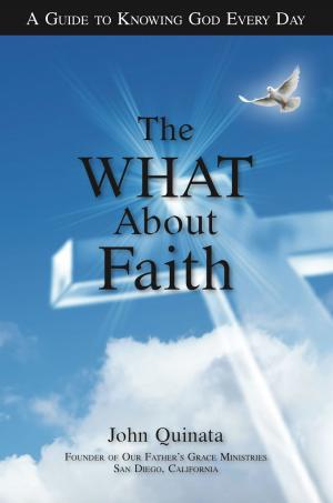 Cover of the book The "What" About Faith: A Guide to Knowing God Every Day by Cavin T Harper