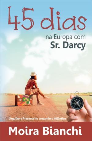 Cover of the book 45 dias na Europa com Mr Darcy by Lori O'Gara