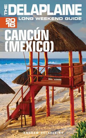Book cover of Cancun (Mexico) - The Delaplaine 2016 Long Weekend Guide