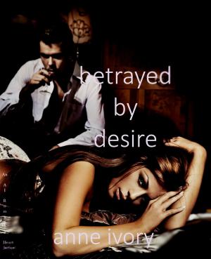 Cover of the book Betrayed By Desire by Barbara J. Savage