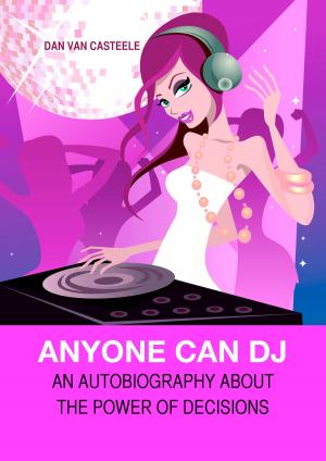 Book cover of Anyone Can DJ: An autobiography about the power of decisions