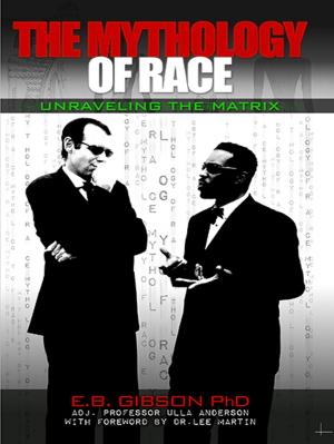 Cover of the book The Mythology of Race: Unraveling the Matrix by Daniel June
