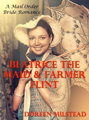 Cover of the book Beatrice the Maid & Farmer Flint: A Mail Order Bride Romance by Susan Hart
