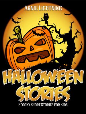 Cover of the book Halloween Stories: Spooky Short Stories for Kids by Arnie Lightning