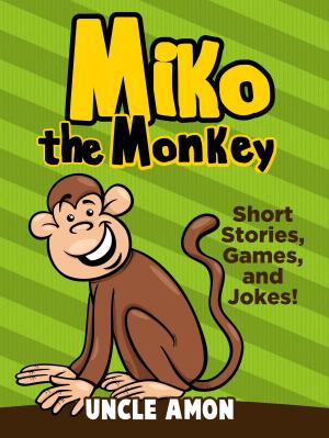 Cover of the book Miko the Monkey: Short Stories, Games, and Jokes! by Johnny B. Laughing
