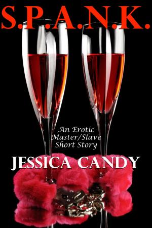 Cover of the book S.P.A.N.K. (An Erotic Master/Slave Short Story) by Jessica Candy