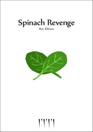 Cover of the book Spinach Revenge by Roy Ellison