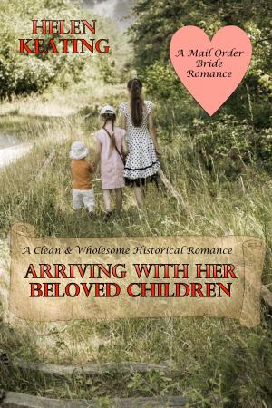 bigCover of the book Arriving With Her Beloved Children: A Clean & Wholesome Historical Romance (A Mail Order Bride Romance) by 