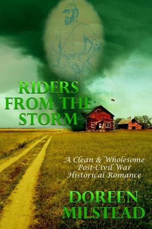 Cover of the book Riders From The Storm (A Clean & Wholesome Post-Civil War Historical Romance) by Doreen Milstead