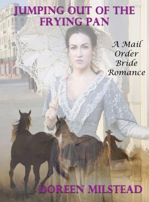 Cover of the book Jumping Out Of The Frying Pan: A Mail order Bride Romance by Susan Hart
