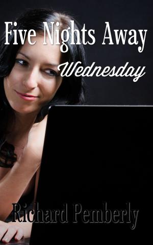 Cover of the book Five Nights Away: Wednesday by Richard Pemberly, C.V. Walter