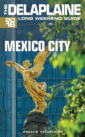 Book cover of Mexico City: The Delaplaine 2016 Long Weekend Guide