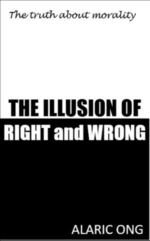 Cover of the book The Illusion Of Right And Wrong: The Truth About Morality by G.L. Lambert