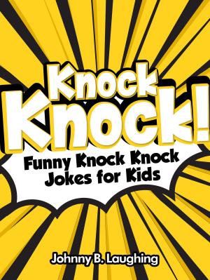 Book cover of Knock Knock! Funny Knock Knock Jokes for Kids