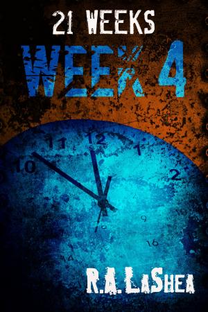 Cover of the book 21 Weeks: Week 4 by R.A. LaShea