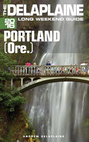 Book cover of Portland (Ore.) - The Delaplaine 2016 Long Weekend Guide