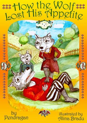 Cover of the book How the Wolf Lost His Appetite by Pendragan