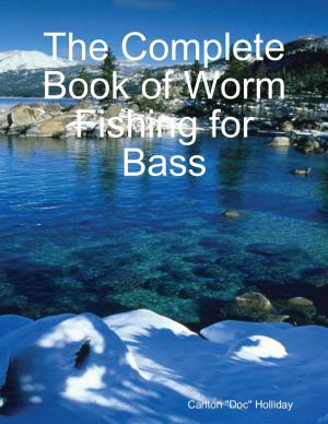 Cover of the book The Complete Book of Worm Fishing for Bass by Robert Stetson