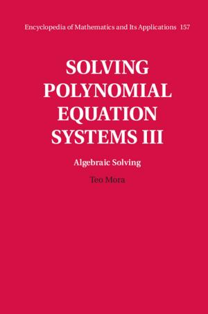 Book cover of Solving Polynomial Equation Systems III: Volume 3, Algebraic Solving