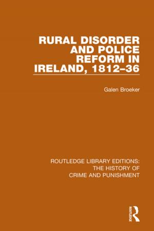 Cover of the book Rural Disorder and Police Reform in Ireland, 1812-36 by 