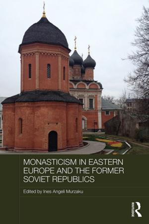 Cover of the book Monasticism in Eastern Europe and the Former Soviet Republics by Joshua J. Knabb