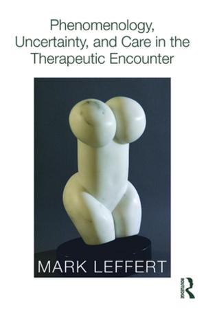 Cover of the book Phenomenology, Uncertainty, and Care in the Therapeutic Encounter by 