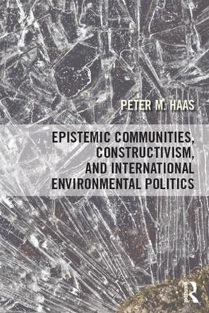 Cover of the book Epistemic Communities, Constructivism, and International Environmental Politics by 